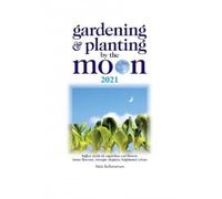 Gardening And Planting By The Moon 2021