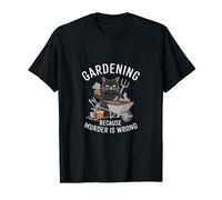 Gardening Because Murder Is Wrong Jardinage amusant pour chat T-Shirt