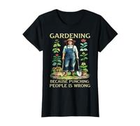 Gardening Because Punching People is Wrong Garden Humour T-Shirt