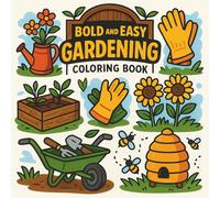 Gardening Bold & Easy Coloring Book: for Adults and Teens, Fun and Stress-Relieving Pages for Gardening Enthusiasts, Over 40 Relaxing Designs of Nature, Flowers, and Garden Tools
