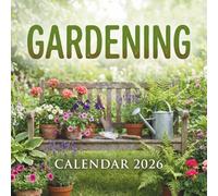 Gardening Calendar 2026: Your Year-Round Companion for a Thriving Garden, Blooming with Beauty and Inspiration