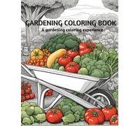 Gardening Coloring Book: Gardening Coloring Book for adults. A Home Gardener's Delight. Relax and unwind with assorted gardening scenes.