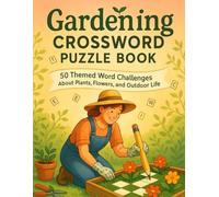 Gardening Crossword Puzzle Book for Adults: 50 Themed Word Challenges About Plants, Flowers, and Outdoor Life: Relaxing Garden-Themed Brain Games for ... Plant-Based Puzzles to Boost Memory and Focus