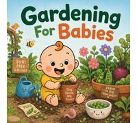Gardening For Babies: A Sweet Rhyming First Trip From Seed to Snack