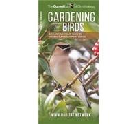 Gardening for Birds Enhancing Your Yard to Attract and Support Birds by Compiled by Waterford Press The Cornell Lab of Ornithology Compiled by Waterford Press The Cornell Lab of Ornithology (Auteur)