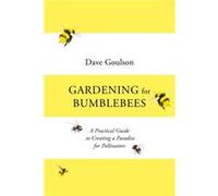 Gardening for Bumblebees by Dave Goulson Dave Goulson (Auteur)