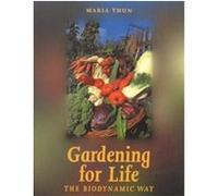 Gardening for Life - The Biodynamic Way Maria Thun (Auteur)