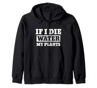 Gardening Gardener If I Die Water My Plants Sweat à Capuche