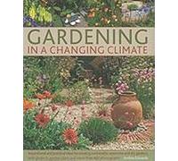 Gardening in a Changing Climate : Inspiration et idées pratiques pour créer des jardins durables, secs et économes en eau, avec des projets, des plans de jardin et un guide de l'horticulteur