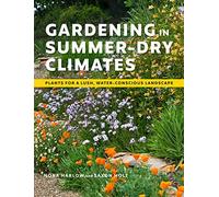 Gardening in Summer-Dry Climates: Plants for a Lush, Water-Conscious Landscape