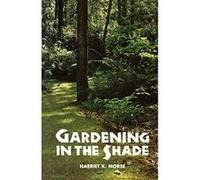 Gardening in the Shade Harriet Klamroth Morse (Auteur)