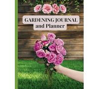 Gardening Journal and Planner: Flower Garden Worksheets, Plant Records, and Growing Notes to Organize Your Dream Garden Year-Round