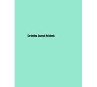 Gardening Journal Notebook: An Inspiring and Practical Guide to Plant Care and Creativity