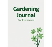 Gardening Journal: Track, Learn, and Journal Your Plants Growing from Seed to Bloom