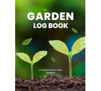 Gardening Log Book - A Simple Planner for Organizing Your Garden Year-Round: Record planting dates, notes, and harvest results in one clear journal