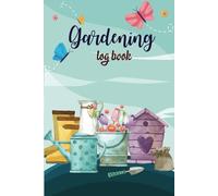 Gardening Log Book and Journal: A Simple and Practical 120-Page Logbook to Track Plant Care, Set Gardening Goals, and Cultivate a Thriving Garden