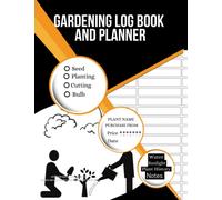 Gardening Log Book and Planner: Organize your gardening year and track what you plant, from beginners to gurus