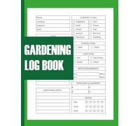 Gardening Log Book: Organic Grower's Journal - Track Seed Varieties, Harvest Dates & Soil Health - Vegetable, Flower & Herb Gardening Planner