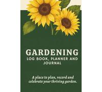 Gardening Log Book, Planner and Journal: Plant Tracker and Organizer to Help Create the Garden of Your Dreams.