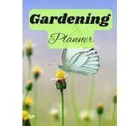 Gardening Planner & Journal:: A Complete Garden Organizer for Planting, Tracking, Harvest Logs, and Seasonal Planning