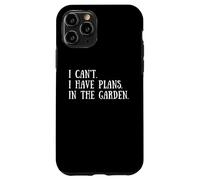 Gardening Quote: I Can't I Have Plans in The Garden Gardener Coque pour iPhone 11 Pro
