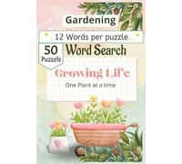 Gardening Word Search Puzzle Book: 50+ Engaging Puzzles Covering Flowers, Vegetables, Herbs, Garden Tools, Planting Techniques, and Soil Health