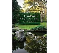 Gardens - An Essay On The Human Condition