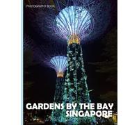 Gardens By The Bay: Fantastic way to feel the cool vibe of Gardens By The Bay, Singapore - Coffee Table Picture Book or Perfect Gift for tourism & travel lovers.....Relaxing & Meditation.