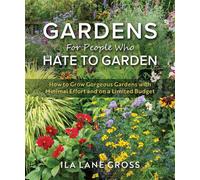 Gardens For People Who Hate to Garden How to Grow Gorgeous Gardens with Minimal Effort and on a Limited Budget - Ila Lane Gross - Skyhorse - ebook (ePub) - Livre