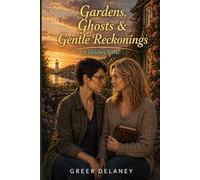 Gardens, Ghosts & Gentle Reckonings: A Delaney Novel