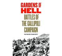 Gardens of Hell: Battles of the Gallipoli Campaign