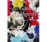 Gardens of Longevity: Cultivate your inner garden.
