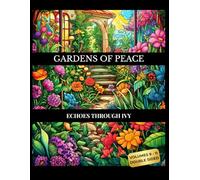 Gardens of Peace: Combined Coloring Book - Volumes 9-11: Echoes Through Ivy, A meditative nature retreat featuring The Gentle Grove, The Quiet Bloom, and The Timeless Bloom