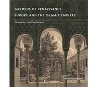 Gardens of Renaissance Europe and the Islamic Empires Mohammad Gharipour (Auteur)