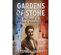 Gardens of Stone: My Boyhood in the French Resistance