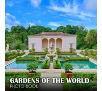 Gardens Of The World Photo Album Book: Pictures Of The Most Beautiful Scenery Of Nature With Impressive Pictures For All Ages To Relieve Stress And Get Creative Fantastic Picture Book Birthday, Christ