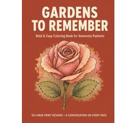 Gardens to Remember: Bold and Easy Coloring Book for Dementia Patients: 50 Large Print Flowers, Birds and Garden Scenes, Thick Lines for Alzheimer's ... Vision, a Conversation Prompt on Every Page