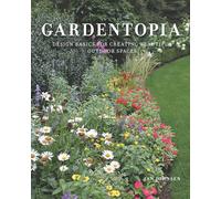 Gardentopia: Design Basics for Creating Beautiful Outdoor Spaces
