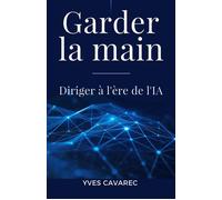 Garder la main Diriger à l'ère de l'IA - Yves Cavarec - Librinova - broché - Guide
