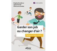 Garder son job ou changer d'air ?: Faites le bon choix !