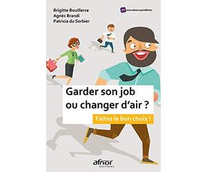 Garder son job ou changer d'air ?: Faites le bon choix !