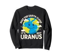 Gardez la Terre Propre, ce n'est Pas Uranus Cadeaux environnementalistes Sweatshirt