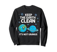 Gardez la Terre Propre, ce n'est Pas Uranus Cadeaux environnementalistes Sweatshirt