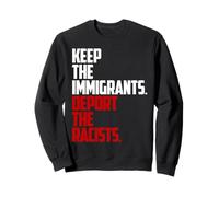 Gardez les immigrants expulser les racistes anti-racisme Sweatshirt