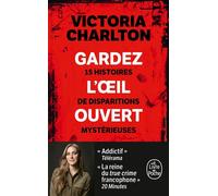 Gardez l'oeil ouvert: 15 histoires de disparitions mystérieuses