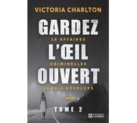 Gardez L'oeil Ouvert - Tome 2, 15 Affaires Criminelles Jamais Résolues