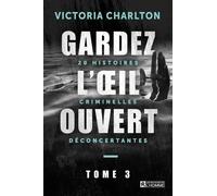 Gardez L'oeil Ouvert - Tome 3, 20 Histoires Criminelles Déconcertantes