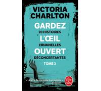 Gardez l'oeil ouvert, Tome 3 20 histoires criminelles déconcertantes - Victoria Charlton - Lgf - Poche - Recueil