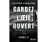Gardez l'oeil ouvert - Tome 3 20 histoires criminelles déconcertantes - Victoria Charlton - L'homme Eds De - broché - Essai