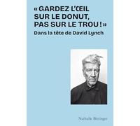 "Gardez l'oeil sur le donut, pas sur le trou !": Dans la tête de David Lynch